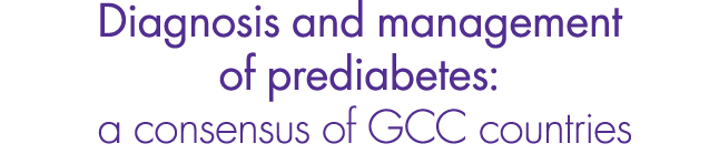 Diagnosis and management of prediabetes: a consensus of GCC countries