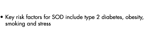 Key risk factors for SOD include type 2 diabetes, obesity, smoking and stress