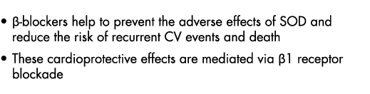    -blockers help to prevent the adverse effects of SOD and reduce the risk of recurrent CV events and death These ca   