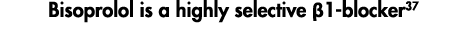 Bisoprolol is a highly selective  1-blocker37